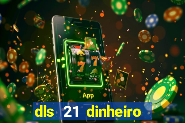 dls 21 dinheiro infinito download